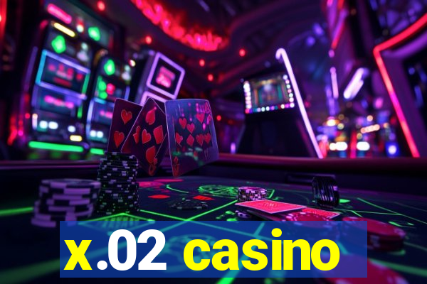 x.02 casino